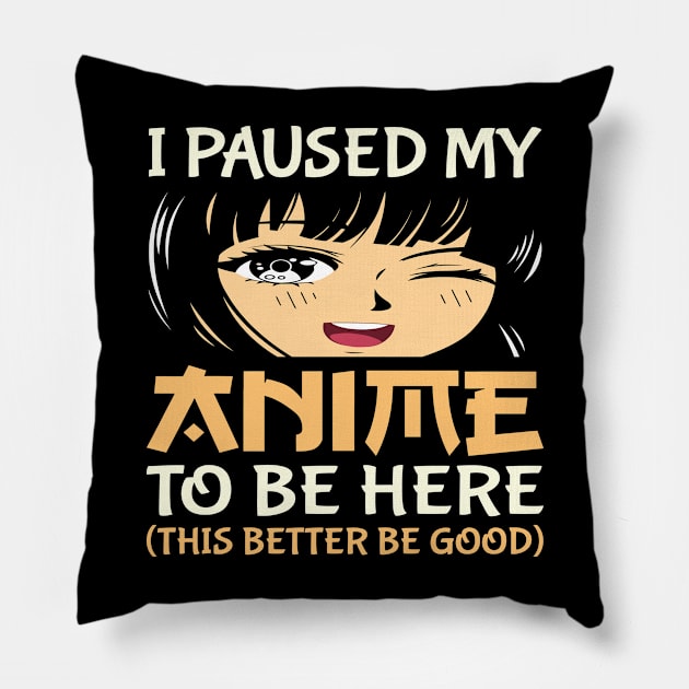 I Paused My Anime To Be Here Otaku Anime Lover Pillow by Vcormier