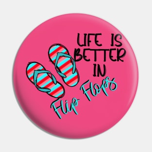 Life is Better in Flip Flops Pin