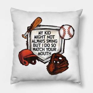 My Kid Might Not Always Swing But I Do So Watch Your Mouth Pillow