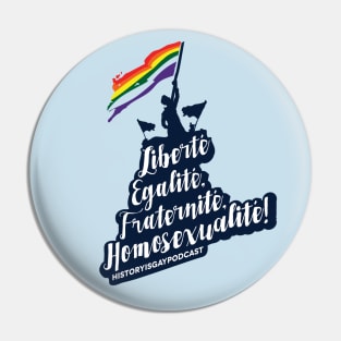 Liberté, Egalité, Fraternité, Homosexualité! Pin