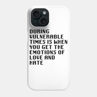 During Vulnerable Times Is When You Get The Emotions Of Love And Hate Phone Case