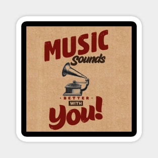 Music Sounds Better With You Magnet