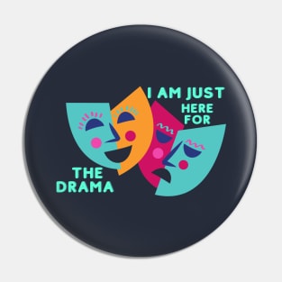 I AM JUST HERE FOR THE DRAMA Pin