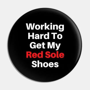 Working Hard To Get My Red Sole Shoes Text Based Pin