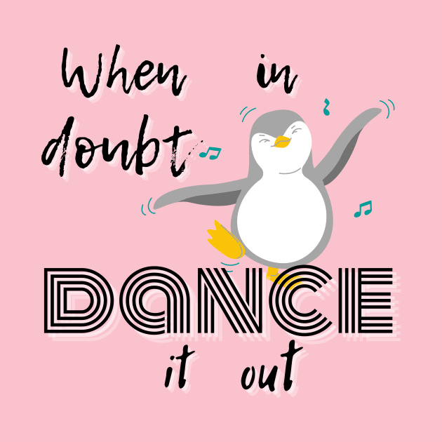 When in doubt dance it out by MGuyerArt