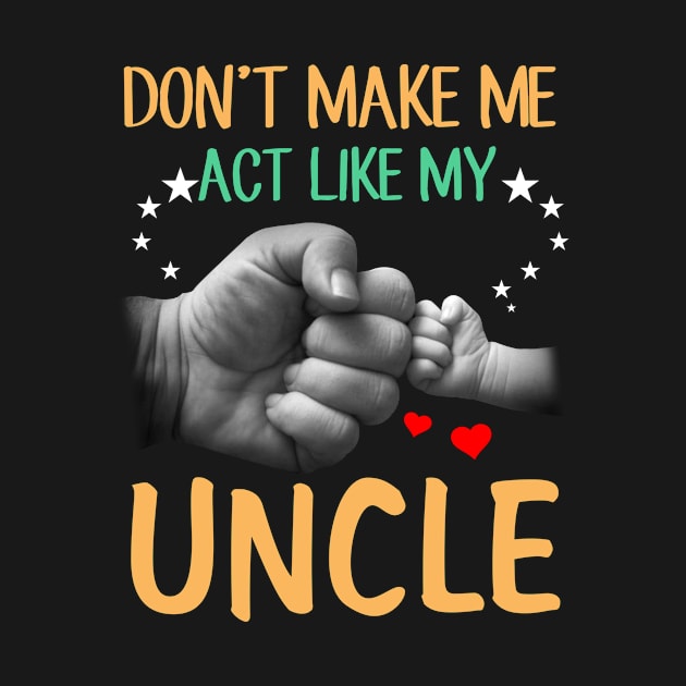 Don't Make Me Act Like My Uncle by heryes store