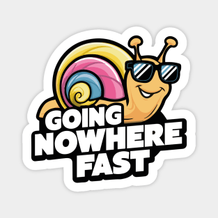 Going Nowhere Fast - A snail's pace Magnet