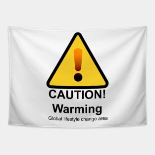 Caution! Warming: a global lifestyle change is needed Tapestry