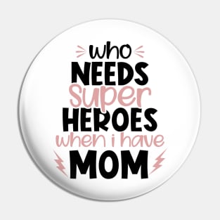 Who needs superheroes when I have Mom Pin