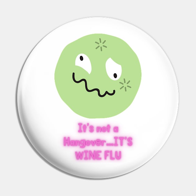 It's not a Hangover..it's Wine Flu Pin by MikeMargolisArt