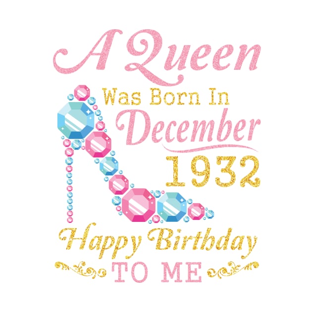 A Queen Was Born In December 1932 Happy Birthday 88 Years Old To Nana Mom Aunt Sister Wife Daughter by DainaMotteut