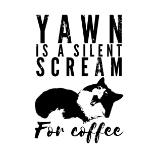 Yawn is a silent scream for coffee T-Shirt