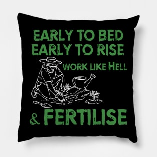 Early to bed, early to rise. Work like Hell and fertilise... Pillow