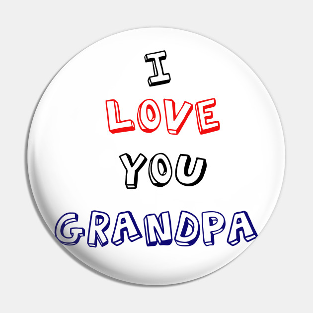 Download I Love You Grandpa Grandparents Day Grandparents Day Pin Teepublic