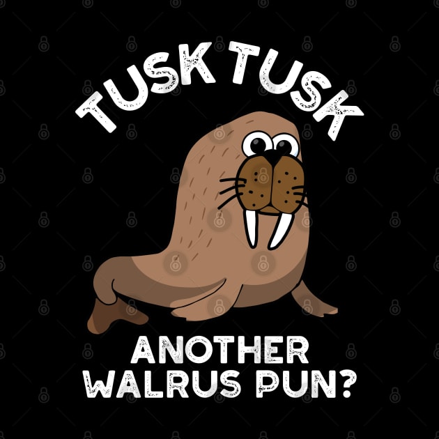 Tusk Tusk Another Walrus Pun Funny Animal Pun by punnybone