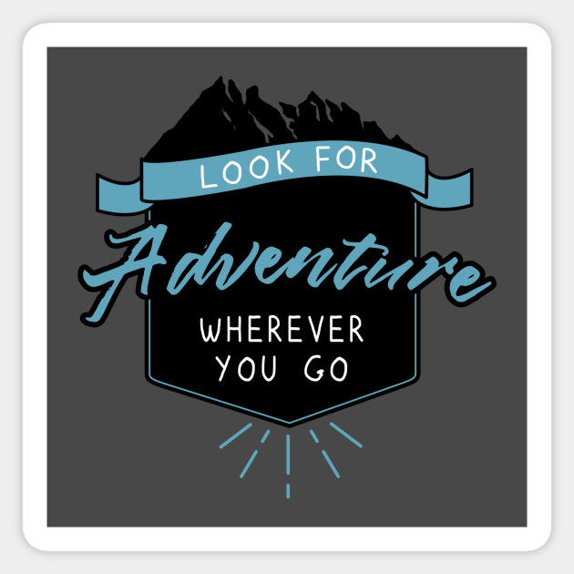 Look for Adventure Wherever You Go - Adventure - Sticker