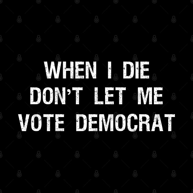 When I die don't let me vote DemocraT by Teekingdom