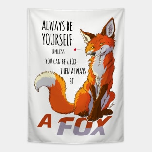 Always be youself unless you can be a fox Tapestry