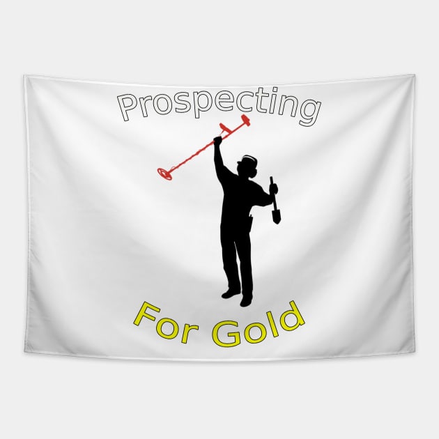 Prospecting For Gold Treasure Hunting Metal Detecting Tapestry by starcraft542