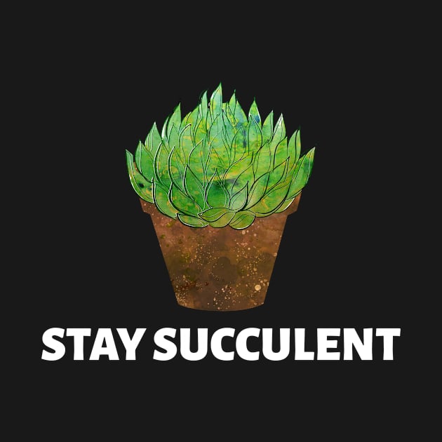 Stay Succulent by Succulent Circle