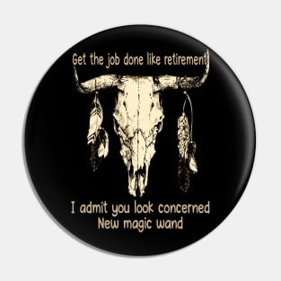 Get The Job Done Like Retirement, I Admit You Look Concerned Bull-Skull Quotes Feathers Pin