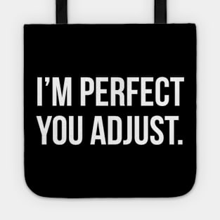 Funny Sarcastic Quote I'm Perfect You Adjust T-shirt Tote