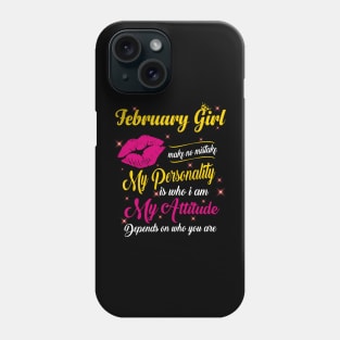 February Girl Make No Mistake My Personality Is Who I Am Phone Case