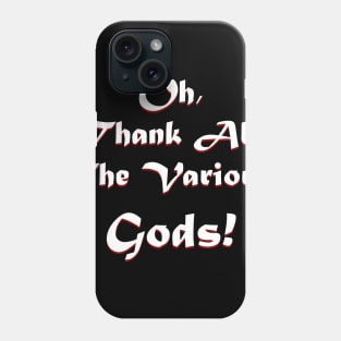 Thank all the Various Gods! Phone Case