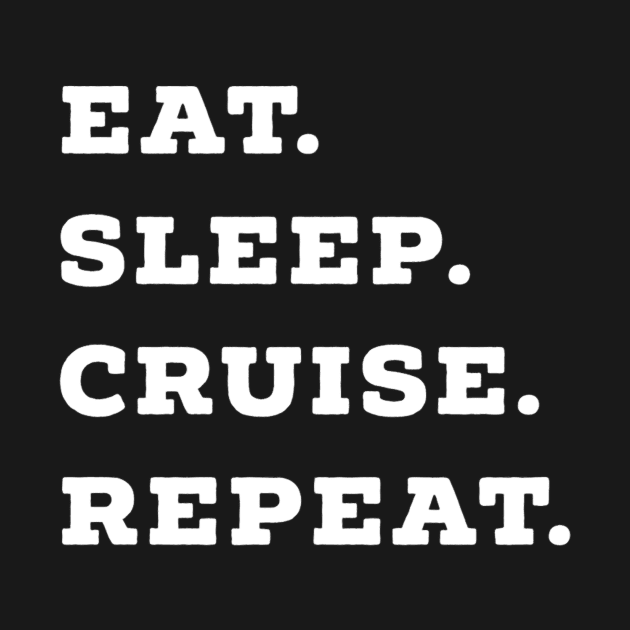 Eat, Sleep, Cruise, Repeat Cruise Ship Accessory by baconislove