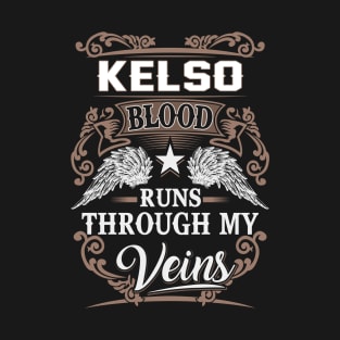 Kelso Name T Shirt - Kelso Blood Runs Through My Veins Gift Item T-Shirt