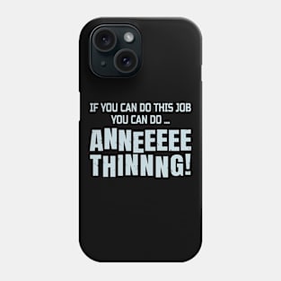 Funny Coworker Gift - If You Can Do This Job You Can Do Anything! Phone Case