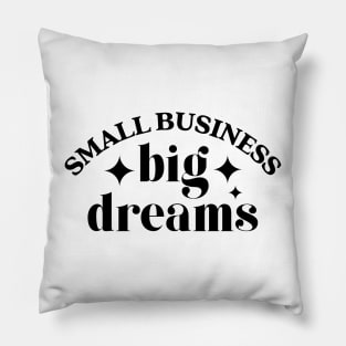 Small business big dreams | black Pillow