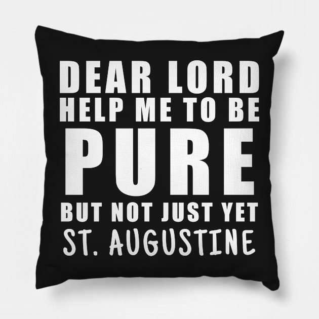 St. Augustine Help Me Be Pure But Not Yet Pillow by BubbleMench