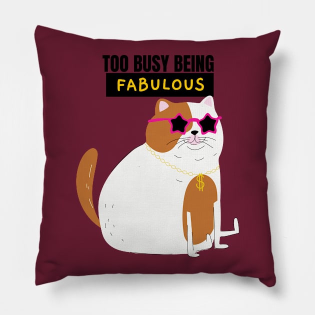 Too Busy Being Fabulous- Funny Cat design Pillow by Eva Wolf