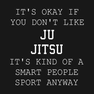 It's Okay If You Don't Like Ju Jitsu Funny gift T-Shirt