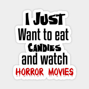 I just want to eat Candies and watch horror movies Magnet