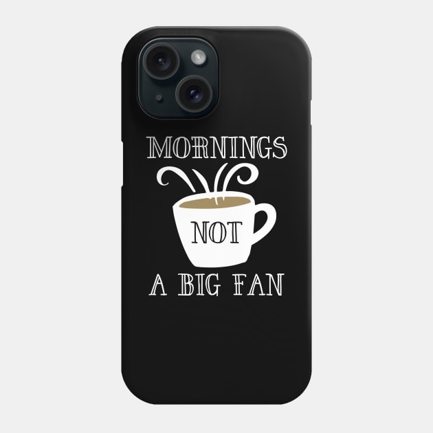 Mornings Not A Big Fan Phone Case by LuckyFoxDesigns