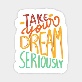 take your dream seriously Magnet