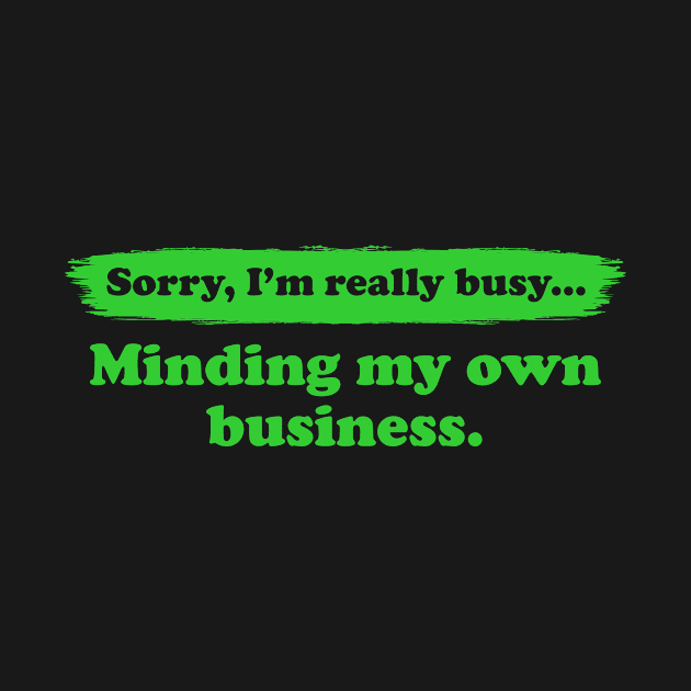 I'm really busy minding my own business | Typography Quote by Enchantedbox