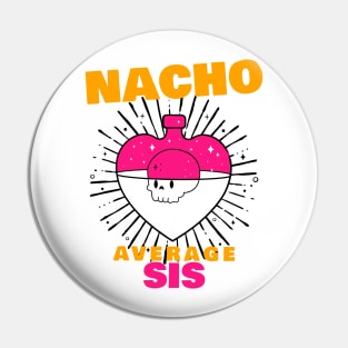 Nacho average Sis 6.0 Pin