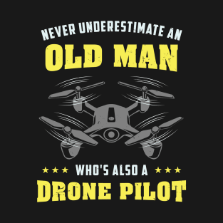 Never Underestimate An Old Man - Drone Pilot T-Shirt