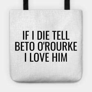 If I Die Tell Beto O'Rourke I Love Him | Funny Beto Orourke 2024 Shirt Tote