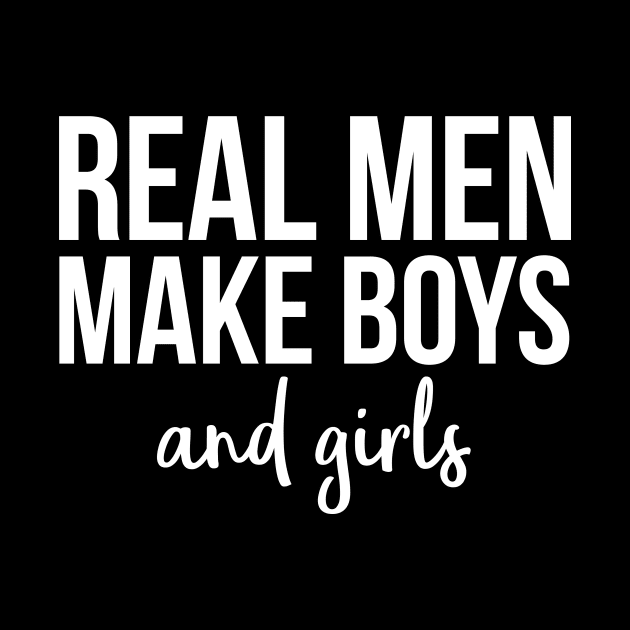 Real men make boys and girs by hoopoe