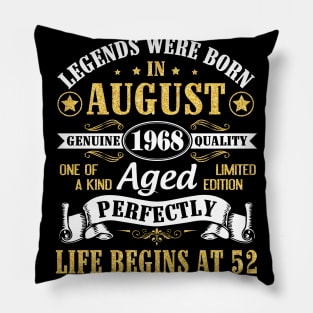 Legends Were Born In August 1968 Genuine Quality Aged Perfectly Life Begins At 52 Years Old Birthday Pillow