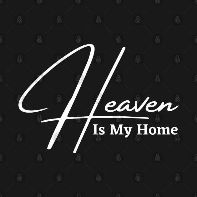 HEAVEN IS MY HOME by Faith & Freedom Apparel 