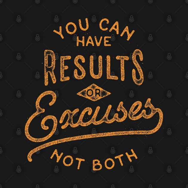 You Can Have Results Or Excuses Not Both by BeardyGraphics