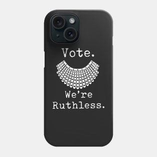 Vote We're Ruthless Act Accordingly RBG Feminist Design Phone Case