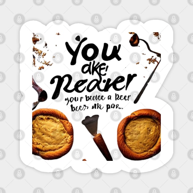 you bake the world a better place Magnet by SR8891