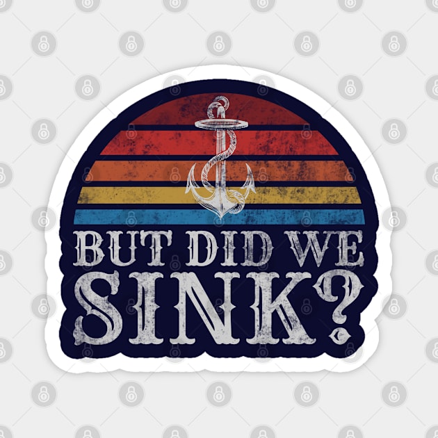 But Did We Sink? Funny Cruise, Boat Captain Slogan. Magnet by SweetLog