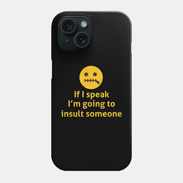 If I Speak I'm Going To Insult Someone - Memes Phone Case by D3Apparels